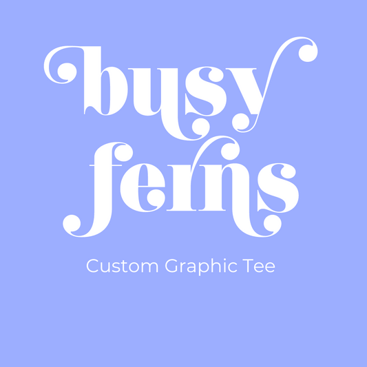 Custom Graphic Tee - Busy Ferns