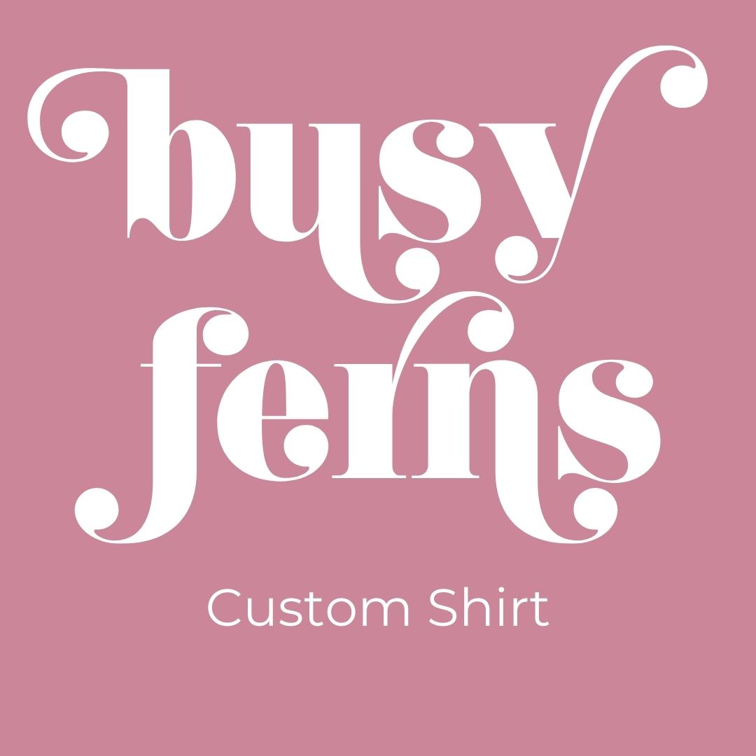 Custom Shirt - Busy Ferns