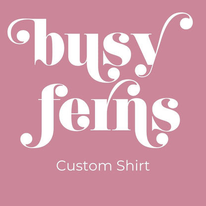 Custom Shirt - Busy Ferns
