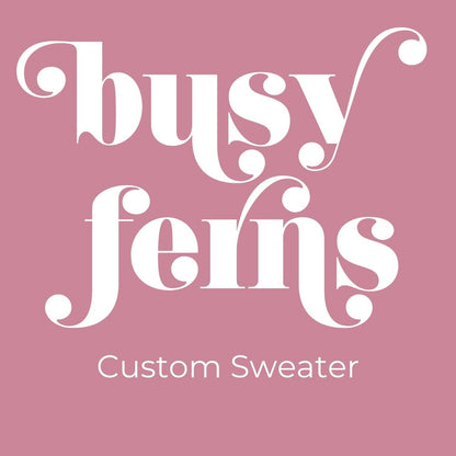 Custom Sweater - Busy Ferns